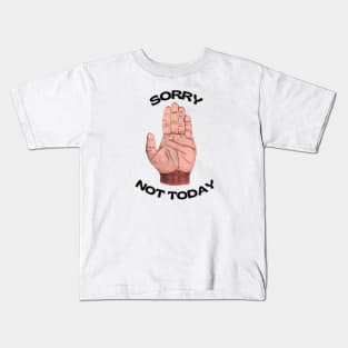 Sorry Not Today Kids T-Shirt